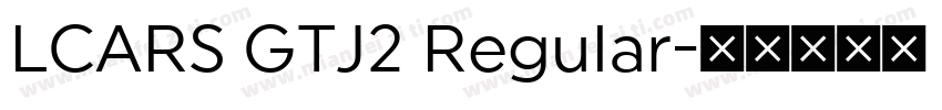 LCARS GTJ2 Regular字体转换